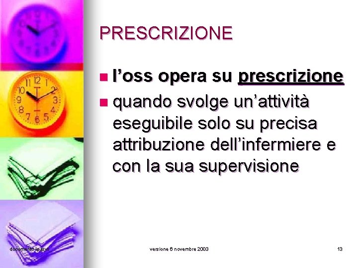 PRESCRIZIONE n l’oss opera su prescrizione n quando svolge un’attività eseguibile solo su precisa