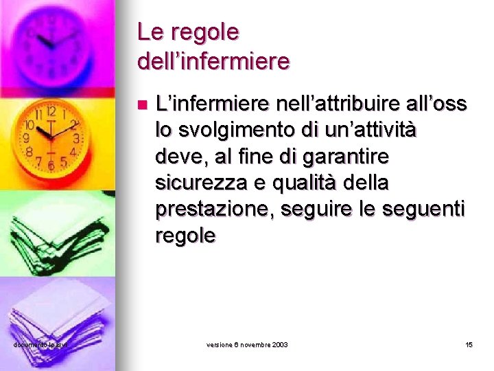 Le regole dell’infermiere n documento Ipasvi L’infermiere nell’attribuire all’oss lo svolgimento di un’attività deve,