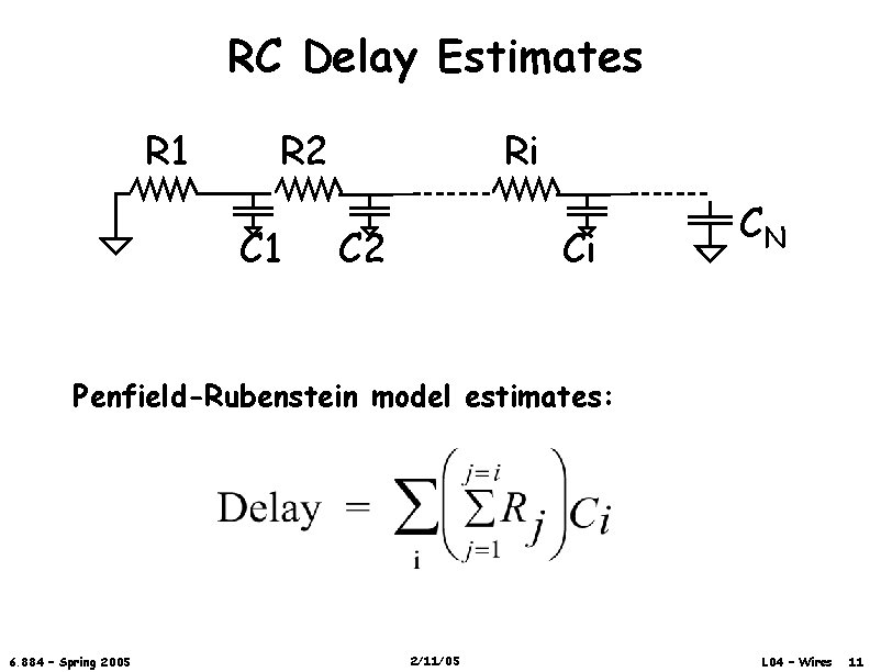 RC Delay Estimates R 1 R 2 C 1 Ri C 2 Ci CN