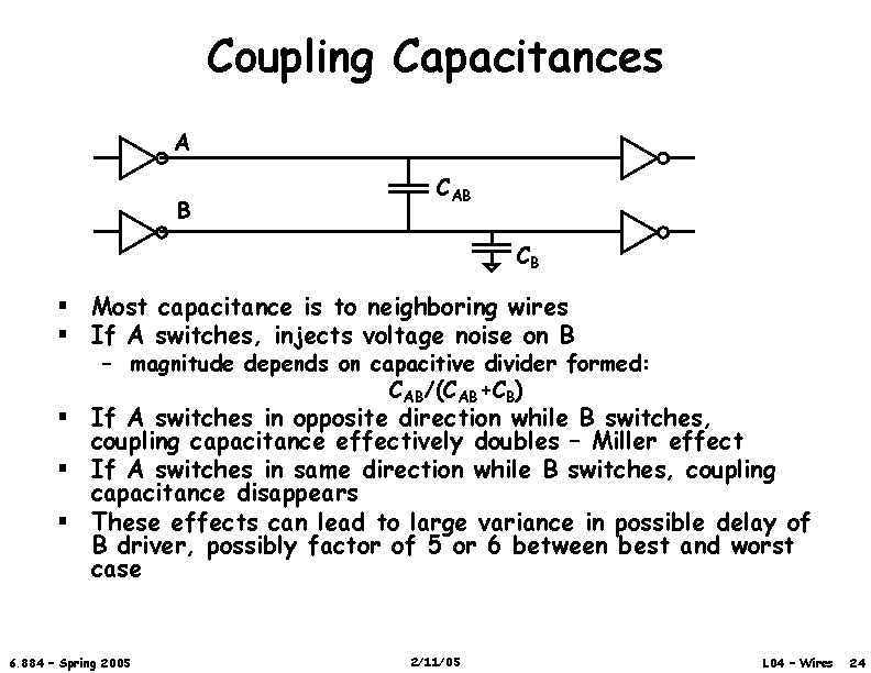 Coupling Capacitances A B CAB CB § Most capacitance is to neighboring wires §