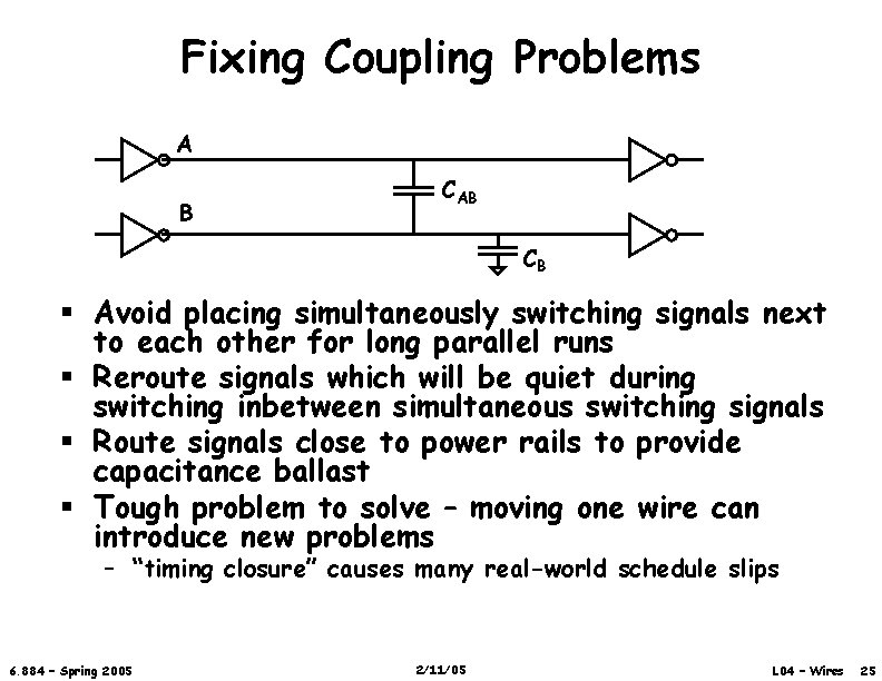 Fixing Coupling Problems A B CAB CB § Avoid placing simultaneously switching signals next