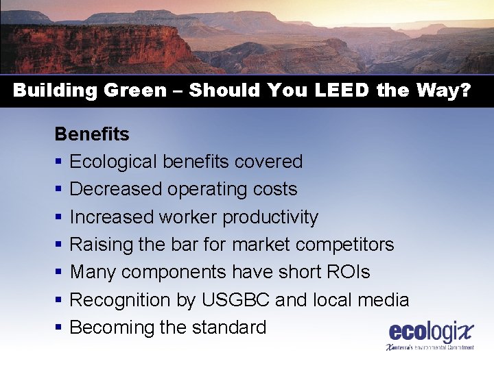 Building Green – Should You LEED the Way? Benefits § Ecological benefits covered §