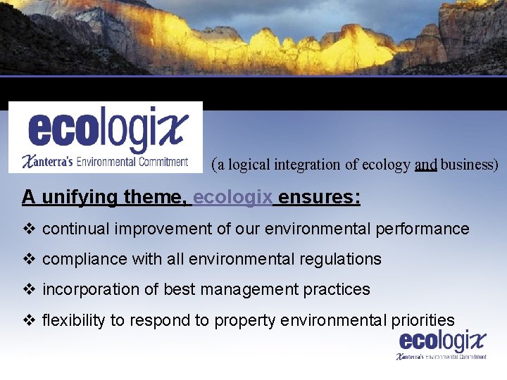 (a logical integration of ecology and business) A unifying theme, ecologix ensures: v continual