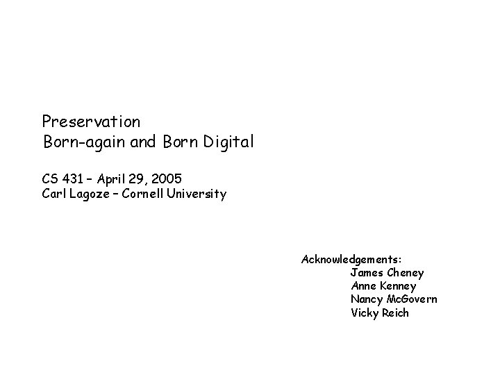 Preservation Born-again and Born Digital CS 431 – April 29, 2005 Carl Lagoze –