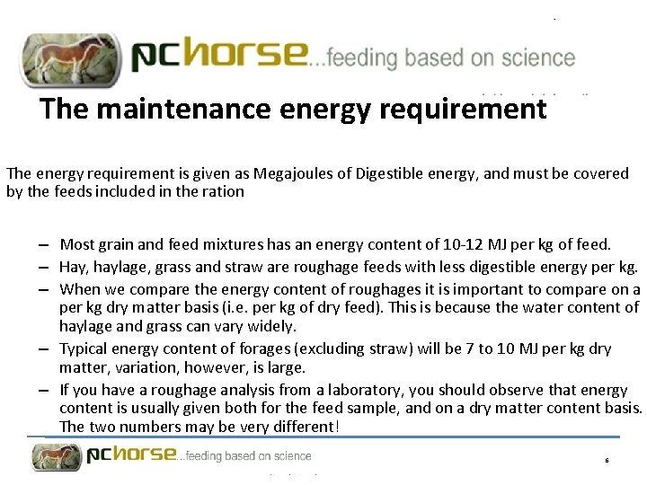 The maintenance energy requirement The energy requirement is given as Megajoules of Digestible energy,