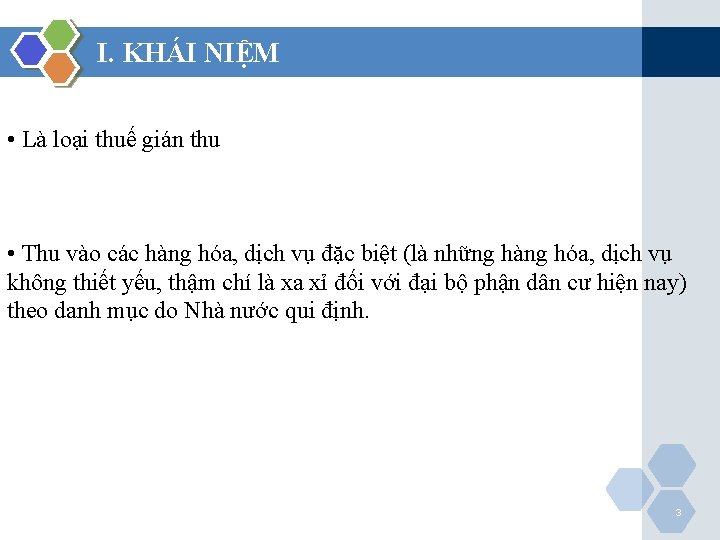 I. KHÁI NIỆM • Là loại thuế gián thu • Thu vào các hàng