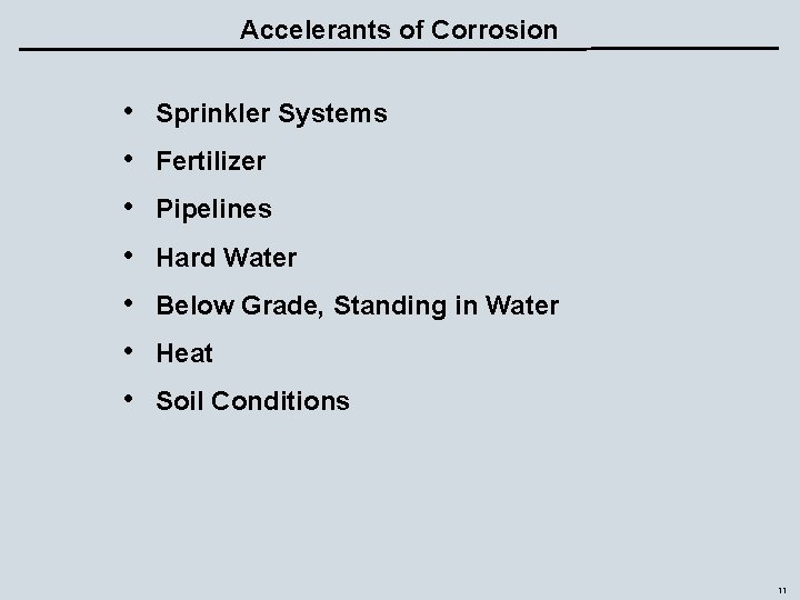 Accelerants of Corrosion • • Sprinkler Systems Fertilizer Pipelines Hard Water Below Grade, Standing