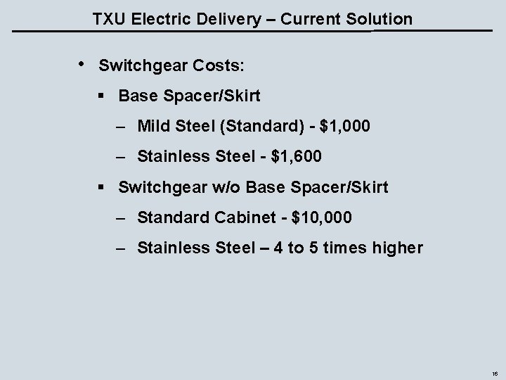 TXU Electric Delivery – Current Solution • Switchgear Costs: § Base Spacer/Skirt – Mild