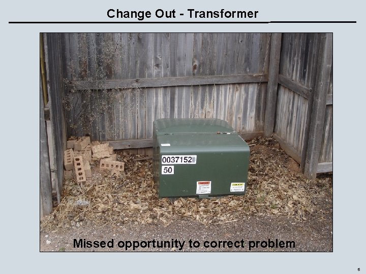Change Out - Transformer Missed opportunity to correct problem 6 
