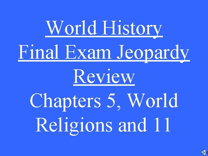 World History Final Exam Jeopardy Review Chapters 5, World Religions and 11 World History Final Exam Jeopardy Review Chapters 5, World Religions and 11