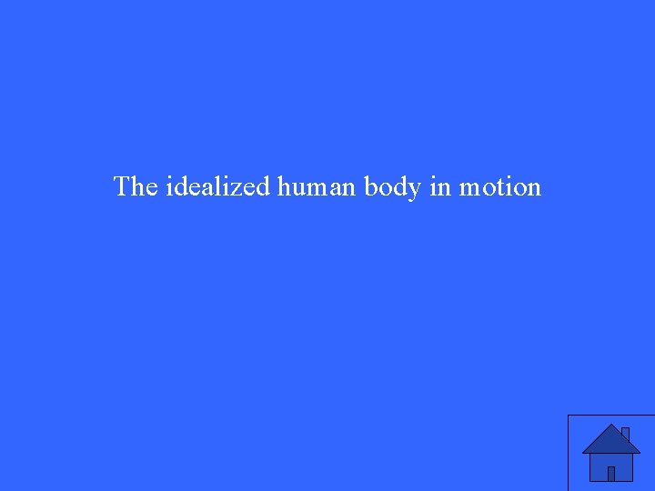 The idealized human body in motion The idealized human body in motion