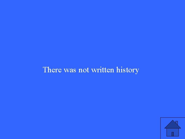 There was not written history There was not written history