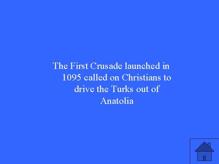 The First Crusade launched in 1095 called on Christians to drive the Turks out The First Crusade launched in 1095 called on Christians to drive the Turks out