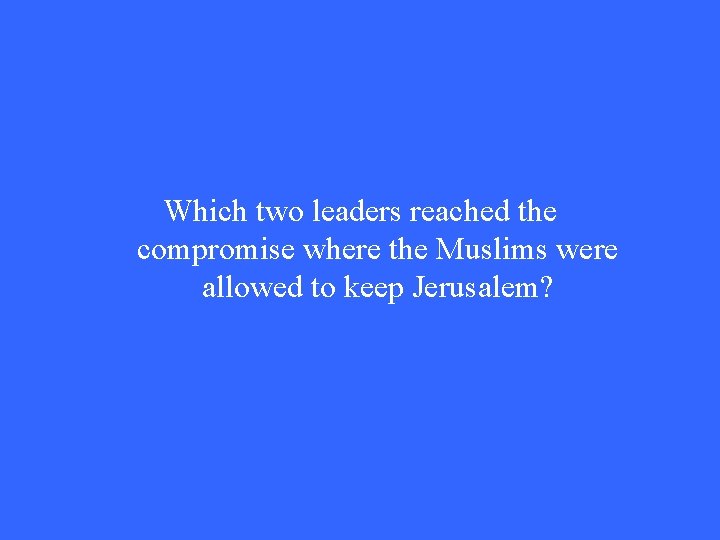 Which two leaders reached the compromise where the Muslims were allowed to keep Jerusalem? Which two leaders reached the compromise where the Muslims were allowed to keep Jerusalem?