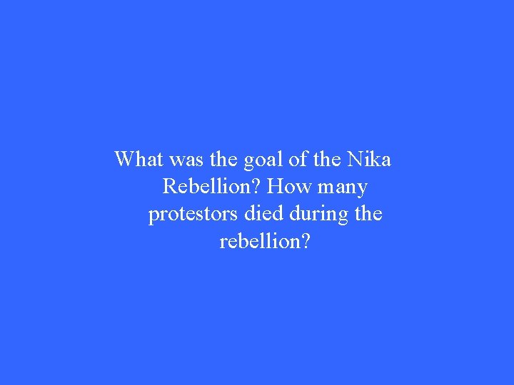 What was the goal of the Nika Rebellion? How many protestors died during the What was the goal of the Nika Rebellion? How many protestors died during the