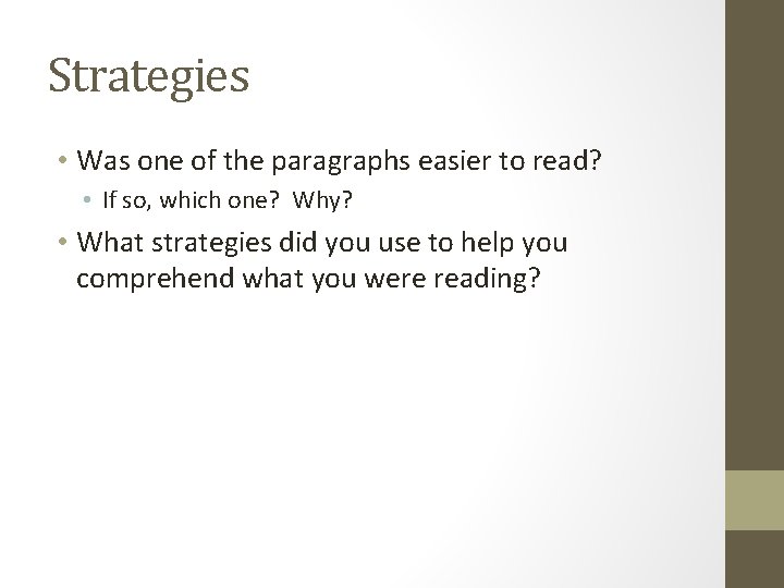 Strategies • Was one of the paragraphs easier to read? • If so, which