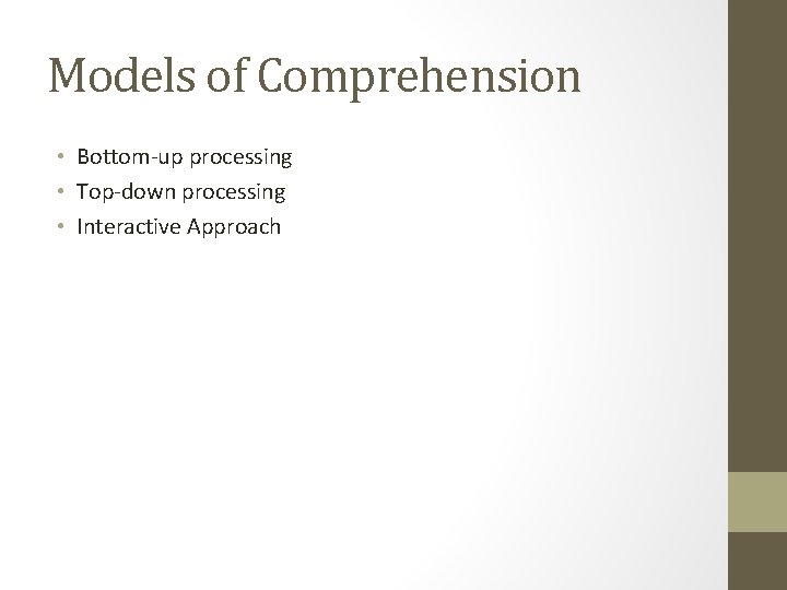 Models of Comprehension • Bottom-up processing • Top-down processing • Interactive Approach 