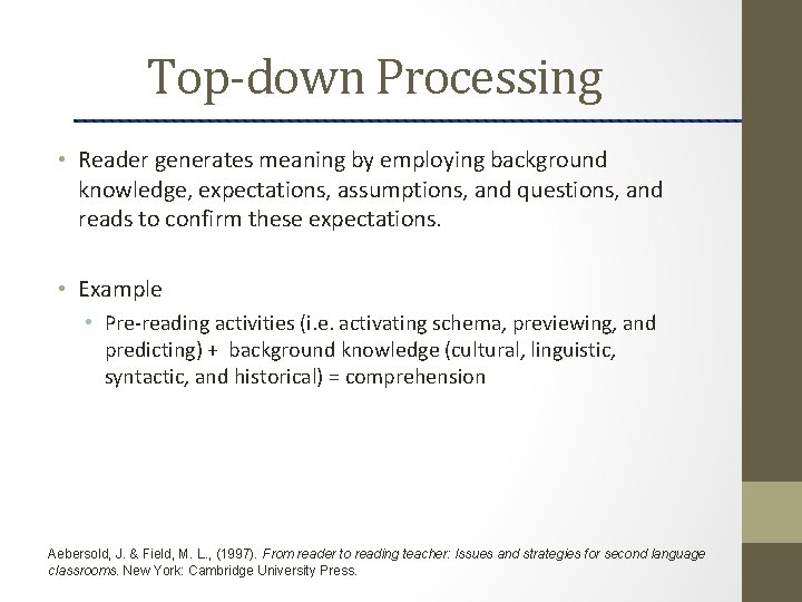 Top-down Processing • Reader generates meaning by employing background knowledge, expectations, assumptions, and questions,