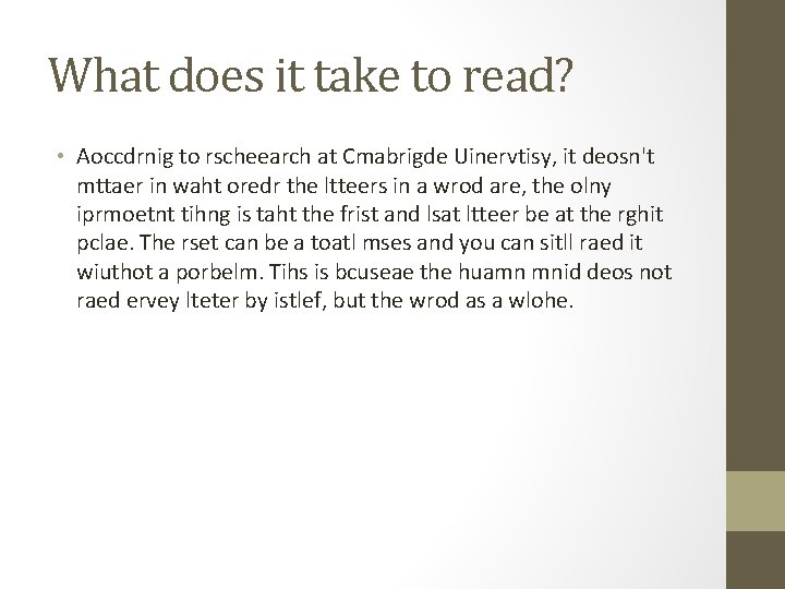 What does it take to read? • Aoccdrnig to rscheearch at Cmabrigde Uinervtisy, it