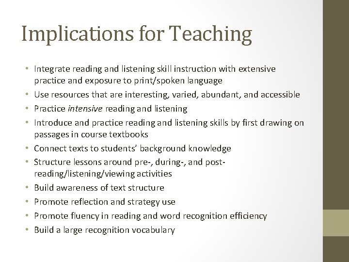 Implications for Teaching • Integrate reading and listening skill instruction with extensive practice and