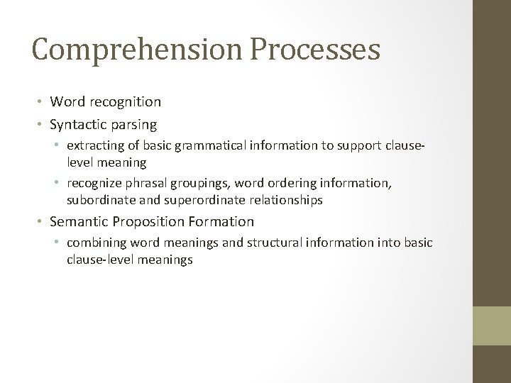 Comprehension Processes • Word recognition • Syntactic parsing • extracting of basic grammatical information