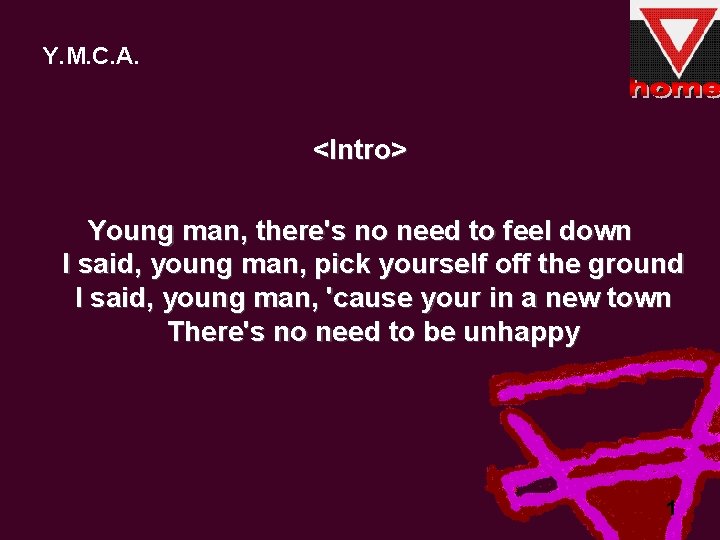 Y. M. C. A. <Intro> Young man, there's no need to feel down I
