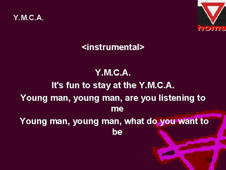 Y. M. C. A. <instrumental> Y. M. C. A. It's fun to stay at