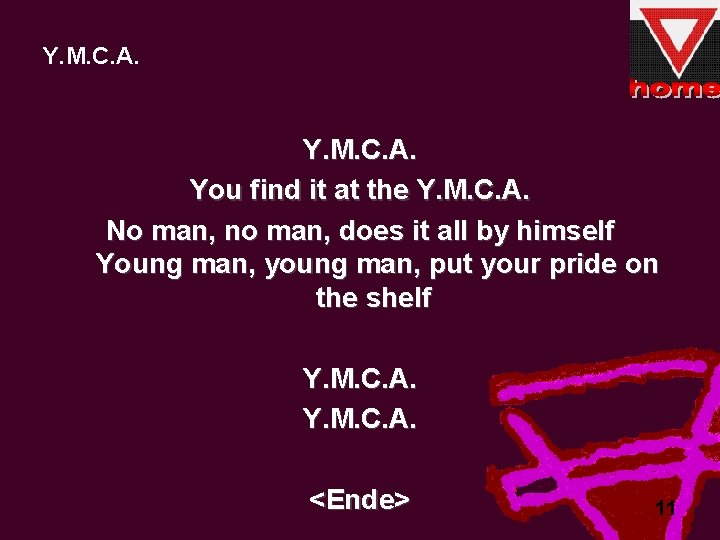 Y. M. C. A. You find it at the Y. M. C. A. No