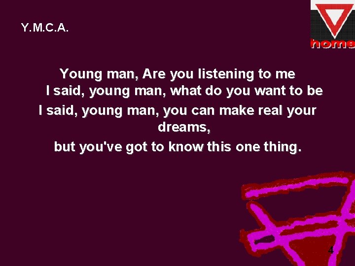 Y. M. C. A. Young man, Are you listening to me I said, young