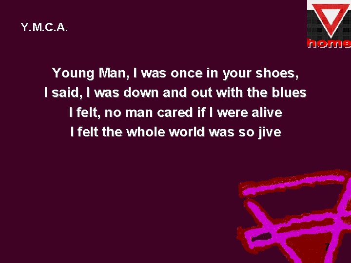 Y. M. C. A. Young Man, I was once in your shoes, I said,
