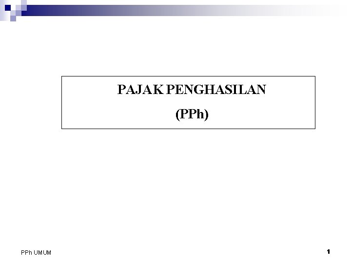 PAJAK PENGHASILAN (PPh) PPh UMUM 1 