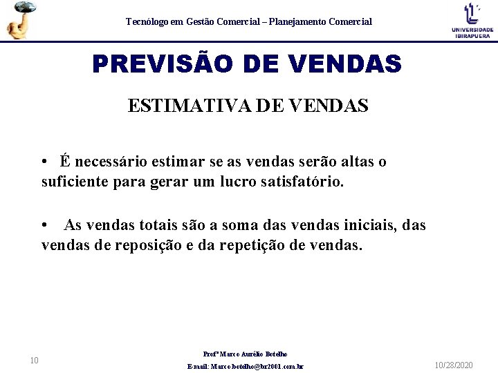 Tecnólogo em Gestão Comercial – Planejamento Comercial PREVISÃO DE VENDAS ESTIMATIVA DE VENDAS •