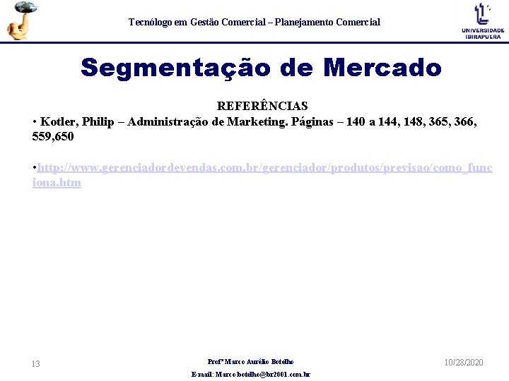 Tecnólogo em Gestão Comercial – Planejamento Comercial Segmentação de Mercado REFERÊNCIAS • Kotler, Philip