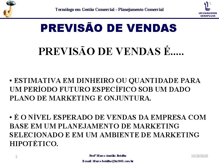 Tecnólogo em Gestão Comercial – Planejamento Comercial PREVISÃO DE VENDAS É. . . •