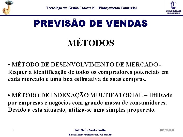 Tecnólogo em Gestão Comercial – Planejamento Comercial PREVISÃO DE VENDAS MÉTODOS • MÉTODO DE