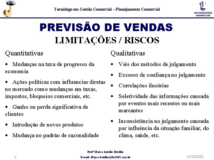 Tecnólogo em Gestão Comercial – Planejamento Comercial PREVISÃO DE VENDAS LIMITAÇÕES / RISCOS Quantitativas