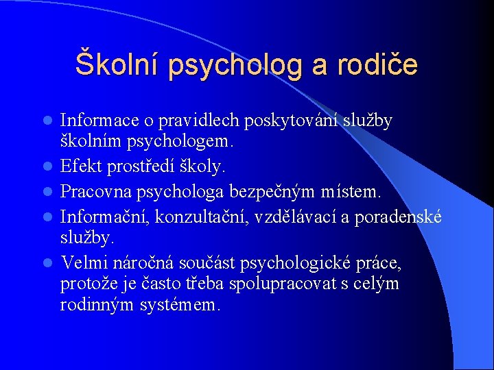 Školní psycholog a rodiče l l l Informace o pravidlech poskytování služby školním psychologem.