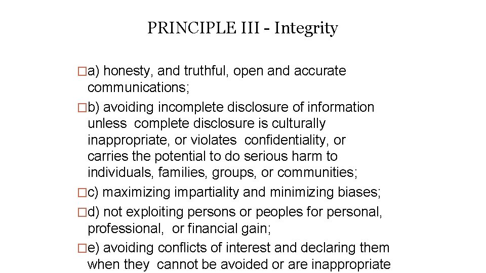 PRINCIPLE III - Integrity �a) honesty, and truthful, open and accurate communications; �b) avoiding