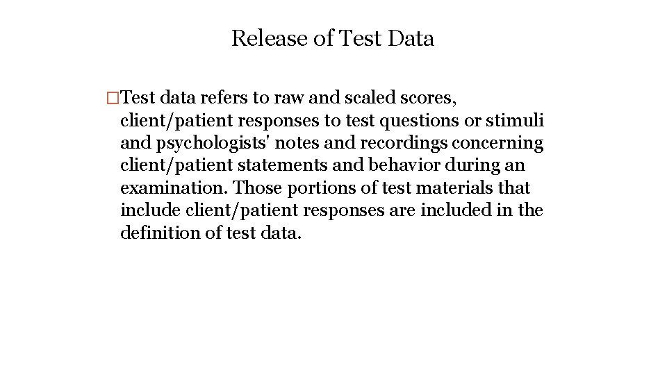 Release of Test Data �Test data refers to raw and scaled scores, client/patient responses