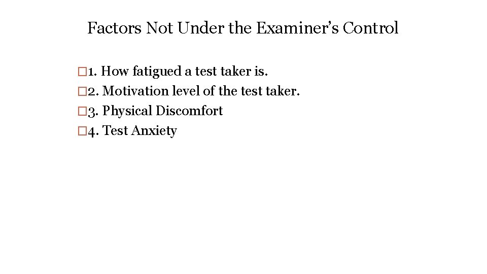 Factors Not Under the Examiner’s Control � 1. How fatigued a test taker is.