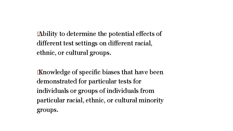 � Ability to determine the potential effects of different test settings on different racial,