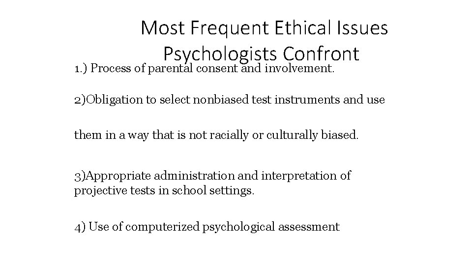 Most Frequent Ethical Issues Psychologists Confront 1. ) Process of parental consent and involvement.