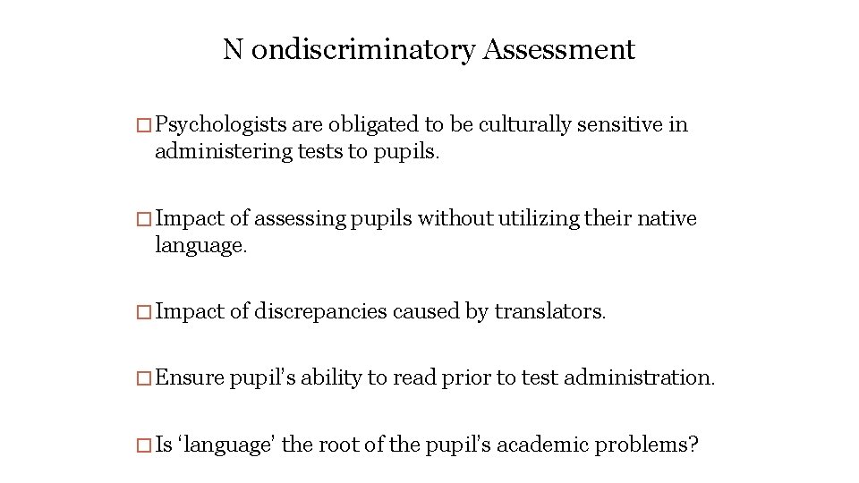 N ondiscriminatory Assessment �Psychologists are obligated to be culturally sensitive in administering tests to