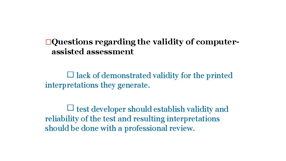 �Questions regarding the validity of computer- assisted assessment lack of demonstrated validity for the