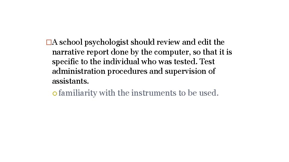 �A school psychologist should review and edit the narrative report done by the computer,