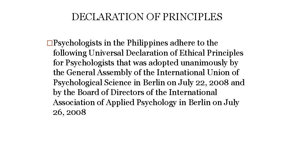 DECLARATION OF PRINCIPLES �Psychologists in the Philippines adhere to the following Universal Declaration of
