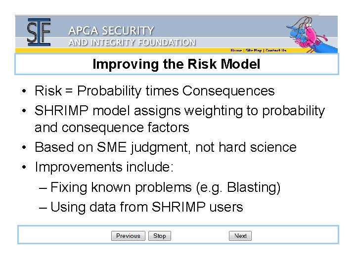 Improving the Risk Model • Risk = Probability times Consequences • SHRIMP model assigns