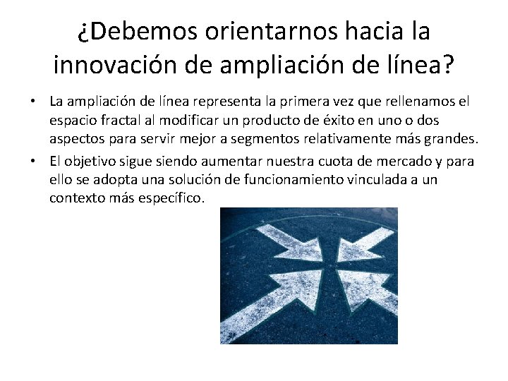 ¿Debemos orientarnos hacia la innovación de ampliación de línea? • La ampliación de línea ¿Debemos orientarnos hacia la innovación de ampliación de línea? • La ampliación de línea