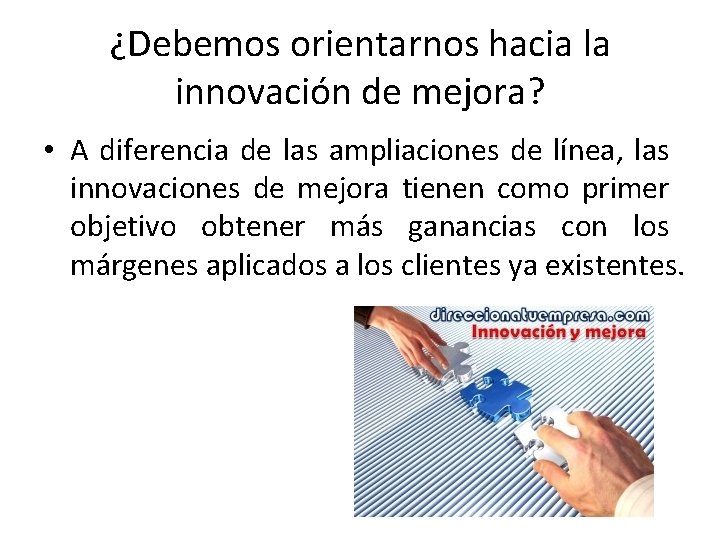 ¿Debemos orientarnos hacia la innovación de mejora? • A diferencia de las ampliaciones de ¿Debemos orientarnos hacia la innovación de mejora? • A diferencia de las ampliaciones de