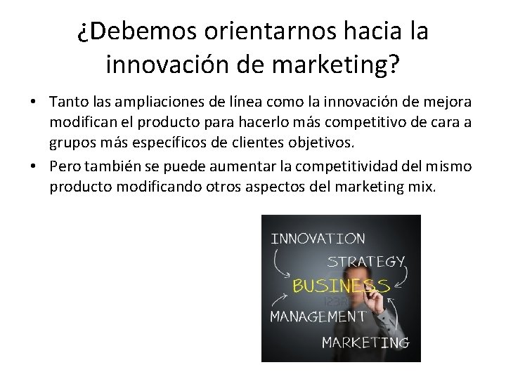 ¿Debemos orientarnos hacia la innovación de marketing? • Tanto las ampliaciones de línea como ¿Debemos orientarnos hacia la innovación de marketing? • Tanto las ampliaciones de línea como